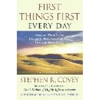 First Things First Every Day: Because Where You're Headed Is More Important Than How Fast You're Going by Stephen R. Covey; A., Roger Merrill; Rebecca R. Merrill 